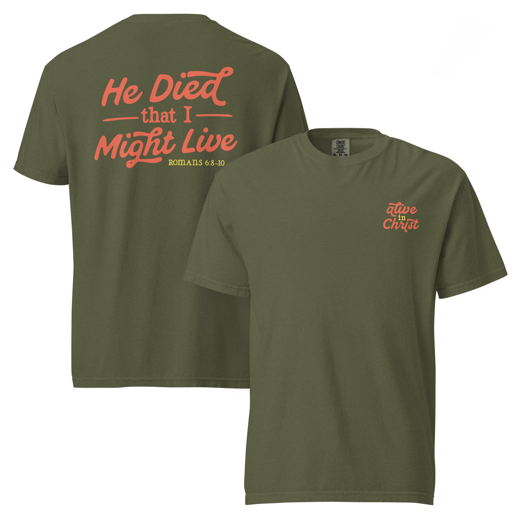 Alive in Christ Shirt from Faith based Christian company. Army Green Comfort Colors Shirt. Graphic: "Alive in Christ. He died that I might live. Romans 6:8-10"
