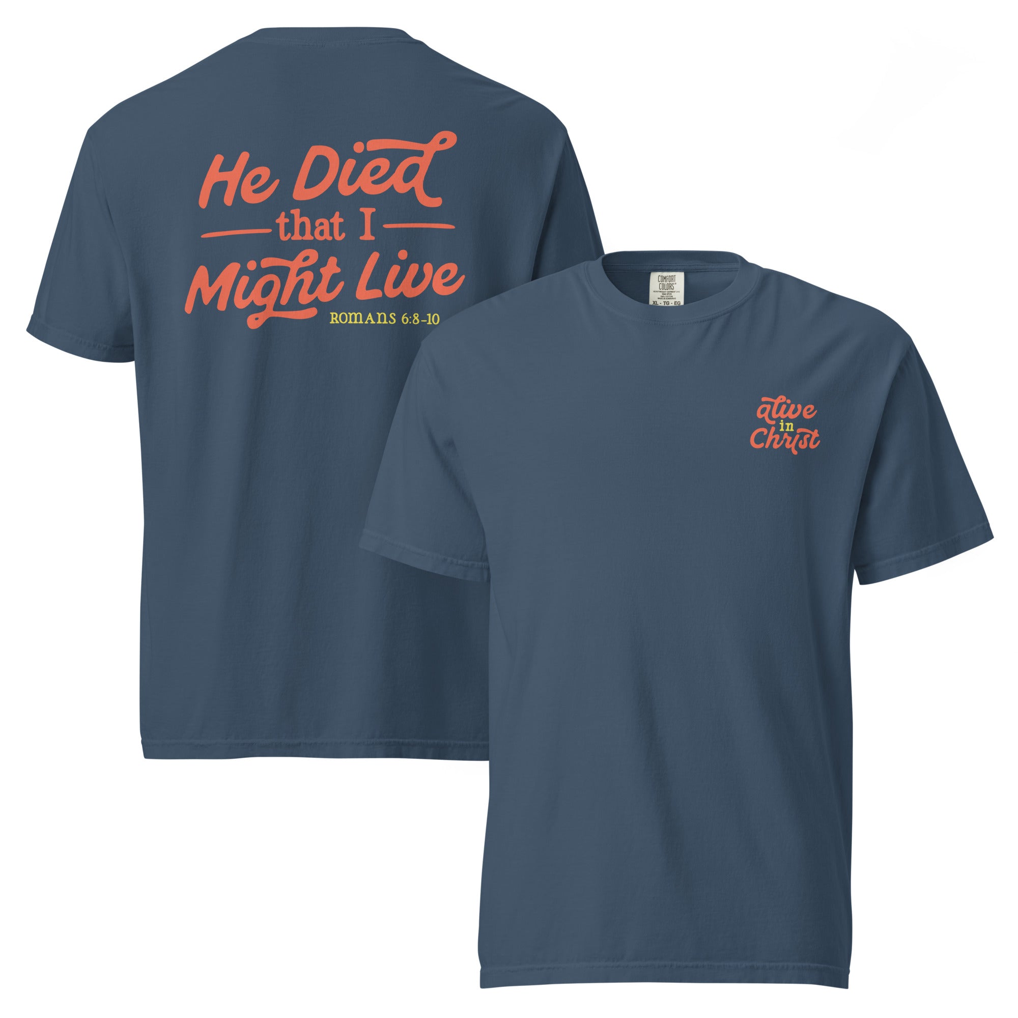 Alive in Christ Shirt from Faith based Christian company. Navy Comfort Colors Shirt. Graphic: "Alive in Christ. He died that I might live. Romans 6:8-10"