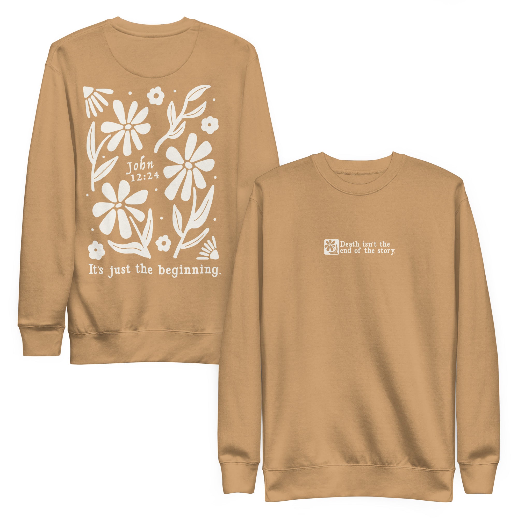 Sweatshirt from Faith based Christian company, Christian Shirts Shop. 
Graphic: Death isn't the end of the story. It's just the beginning. John 12:24
Shirt Color: Khaki
