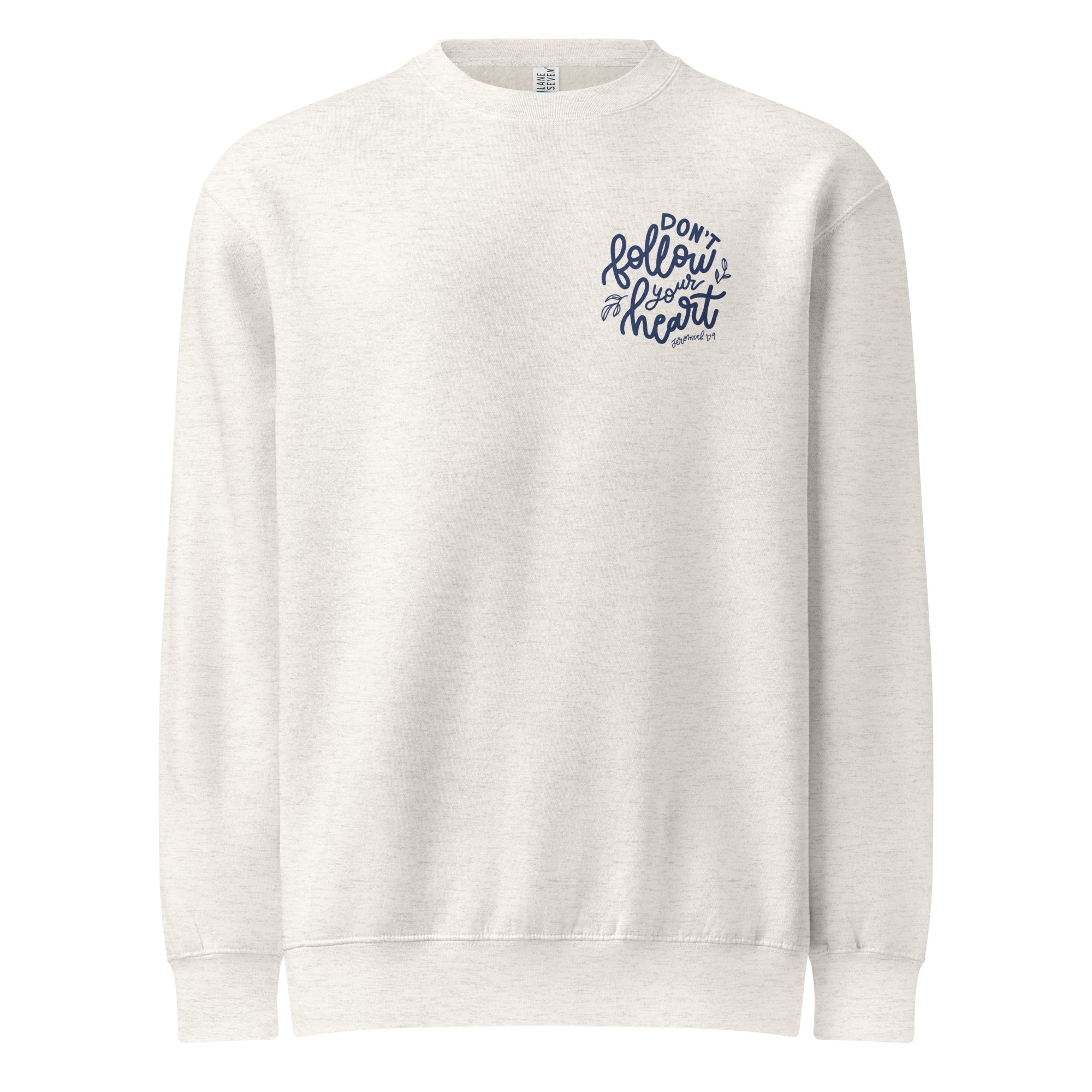 Sweatshirt from Faith based Christian company, Christian Shirts Shop. 
Graphic: Don't Follow Your Heart. Jeremiah 17:9
Shirt Color: Oatmeal
Shirt Brand: Lane Seven