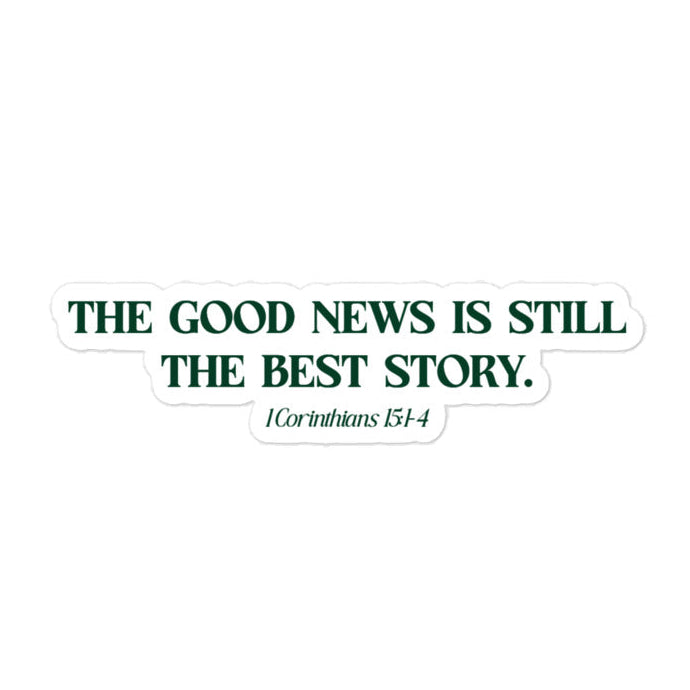 The Best Story Vinyl Sticker from faith based Christian company. Graphic: "The good news is still the best story. 1 Corinthians 15: 1-4"
