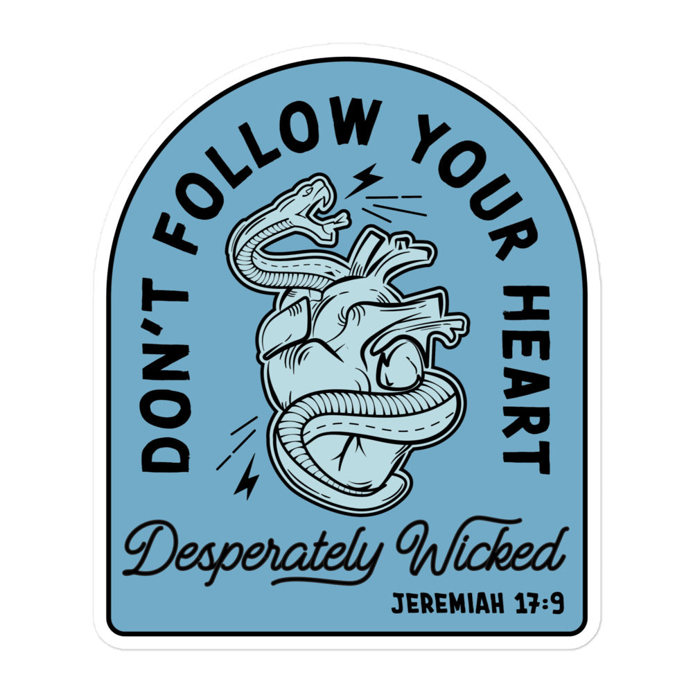 Vinyl sticker from Faith based Christian company, Christian Shirts Shop. 
Graphic: Text says Don't Follow Your Heart Desperately Wicked Jeremiah 17:9